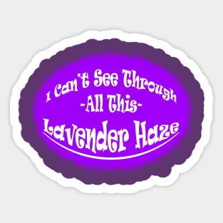 I Can't See Through All This Lavender Haze Sticker